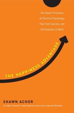 Cover of The Happiness Advantage: The Seven Principles of Positive Psychology That Fuel Success and Performance at Work