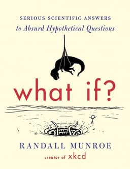 Cover of What If?: Serious Scientific Answers to Absurd Hypothetical Questions