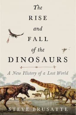 Cover of The Rise and Fall of the Dinosaurs: A New History of a Lost World