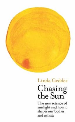 Cover of Chasing the Sun: The New Science of Sunlight and How it Shapes Our Bodies and Minds