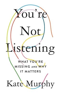 Cover of You're Not Listening: What You're Missing and Why It Matters