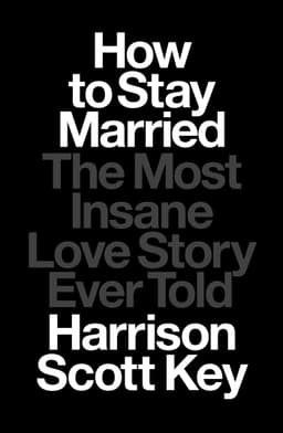 Cover of How to Stay Married: The Most Insane Love Story Ever Told
