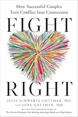 Cover of Fight Right: How Successful Couples Turn Conflict Into Connection
