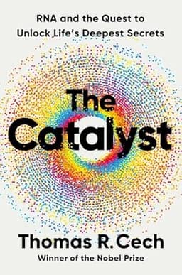 Cover of The Catalyst: RNA and the Quest to Unlock Life's Deepest Secrets