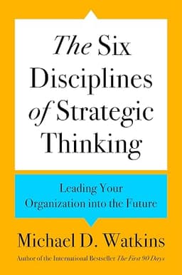 Cover of The Six Disciplines of Strategic Thinking: Leading Your Organization into the Future