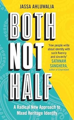 Cover of Both Not Half: A Radical New Approach to Mixed Heritage Identity
