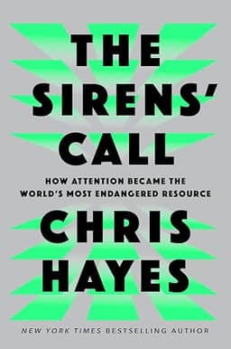 Cover of The Sirens' Call: How Attention Became the World's Most Endangered Resource